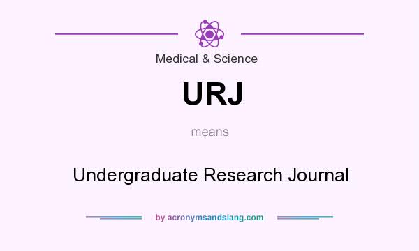 What does URJ mean? It stands for Undergraduate Research Journal