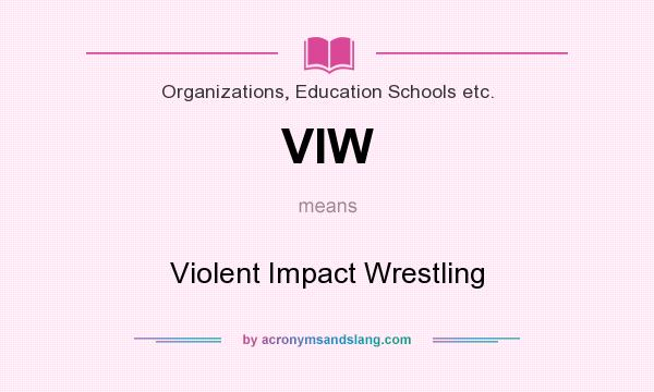 What does VIW mean? It stands for Violent Impact Wrestling