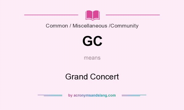 What does GC mean? It stands for Grand Concert