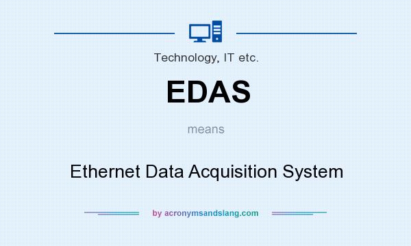 What does EDAS mean? It stands for Ethernet Data Acquisition System