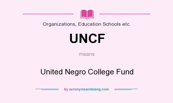 What does UNCF mean? It stands for United Negro College Fund