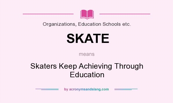 What does SKATE mean? It stands for Skaters Keep Achieving Through Education