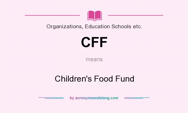 What does CFF mean? It stands for Children`s Food Fund