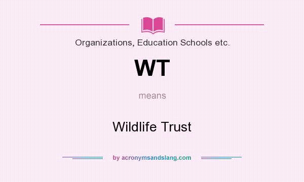 What does WT mean? It stands for Wildlife Trust