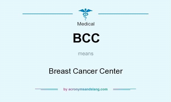 What does BCC mean? It stands for Breast Cancer Center