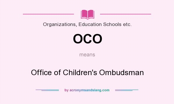 What does OCO mean? It stands for Office of Children`s Ombudsman