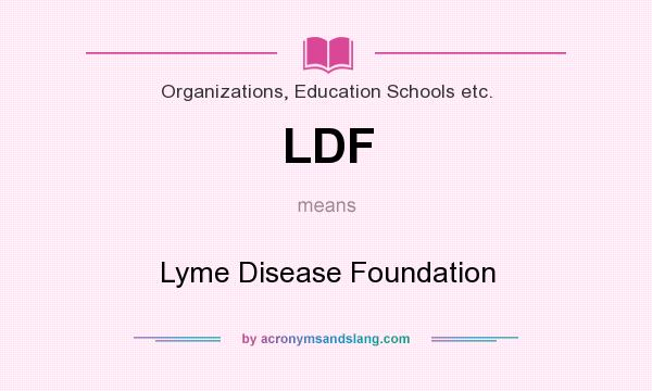 What does LDF mean? It stands for Lyme Disease Foundation