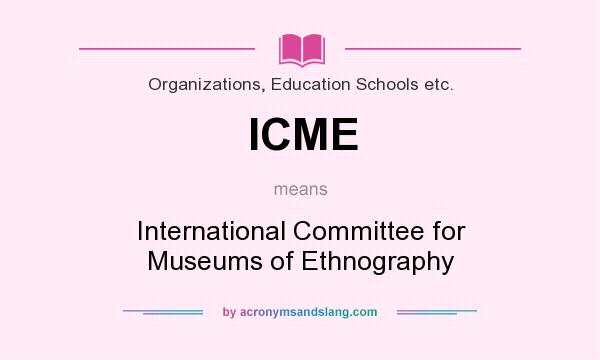 What does ICME mean? It stands for International Committee for Museums of Ethnography