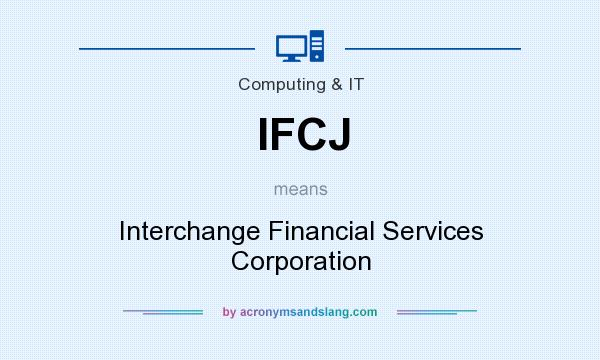 What does IFCJ mean? It stands for Interchange Financial Services Corporation