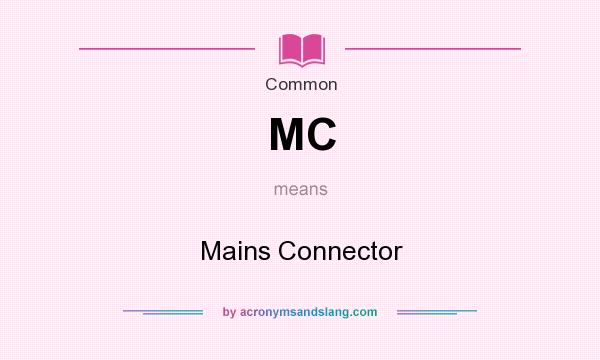 What does MC mean? It stands for Mains Connector