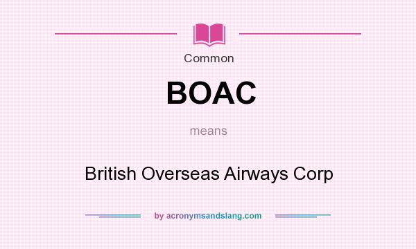 What does BOAC mean? It stands for British Overseas Airways Corp