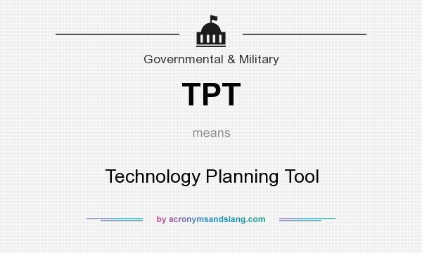 What does TPT mean? It stands for Technology Planning Tool