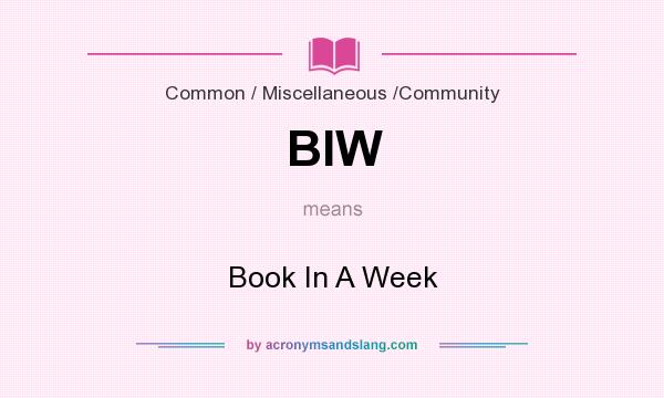 What does BIW mean? It stands for Book In A Week