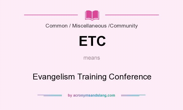 What does ETC mean? It stands for Evangelism Training Conference