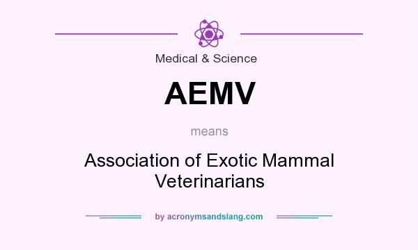 What does AEMV mean? It stands for Association of Exotic Mammal Veterinarians