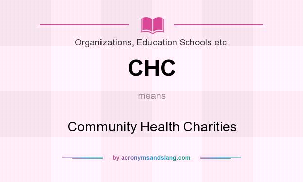 What does CHC mean? It stands for Community Health Charities