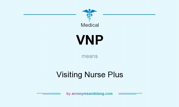 What does VNP mean? It stands for Visiting Nurse Plus