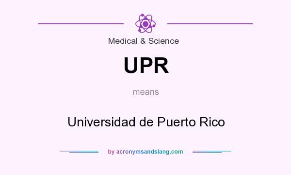 What does UPR mean? It stands for Universidad de Puerto Rico