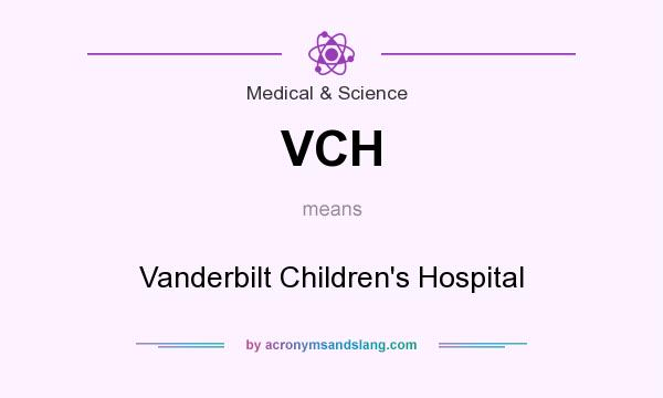 What does VCH mean? It stands for Vanderbilt Children`s Hospital