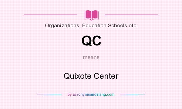 What does QC mean? It stands for Quixote Center