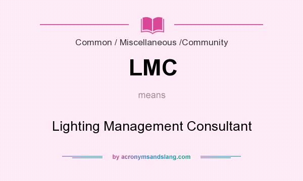 What does LMC mean? It stands for Lighting Management Consultant