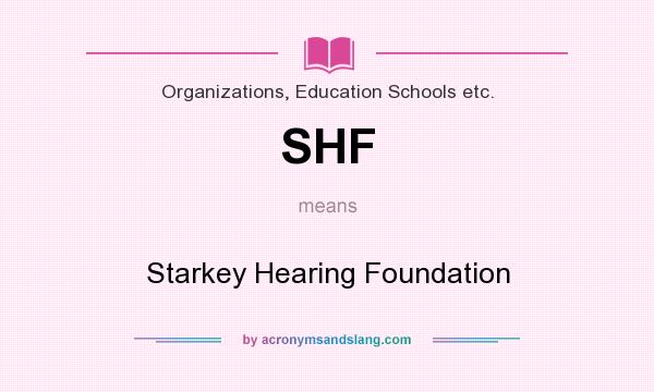 What does SHF mean? It stands for Starkey Hearing Foundation