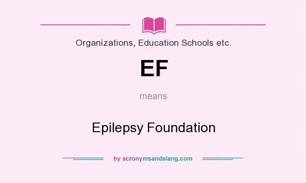 What does EF mean? It stands for Epilepsy Foundation