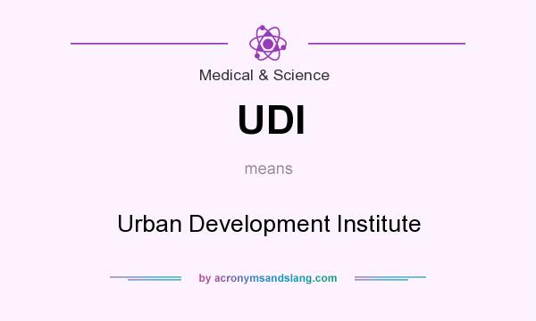 What does UDI mean? It stands for Urban Development Institute
