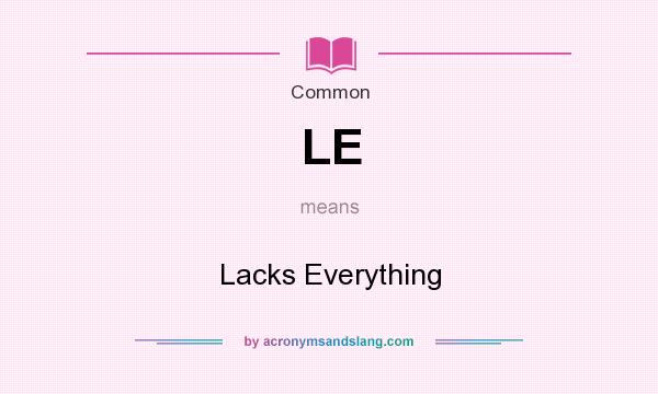 What does LE mean? It stands for Lacks Everything