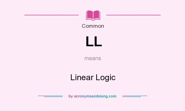 What does LL mean? It stands for Linear Logic