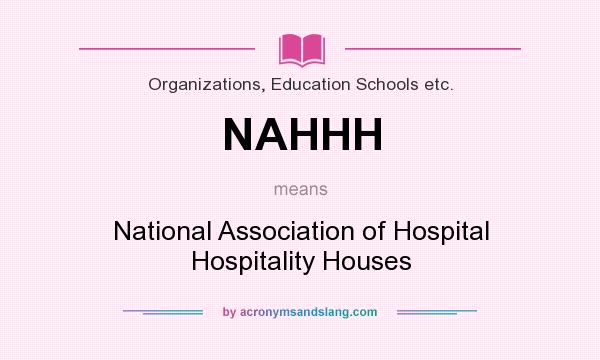 What does NAHHH mean? It stands for National Association of Hospital Hospitality Houses