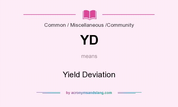 What does YD mean? It stands for Yield Deviation