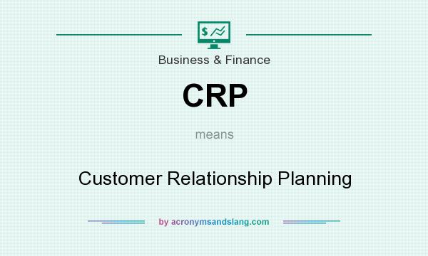 What does CRP mean? It stands for Customer Relationship Planning