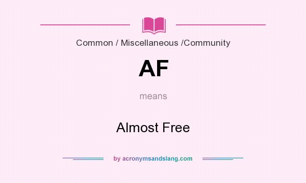 What does AF mean? It stands for Almost Free