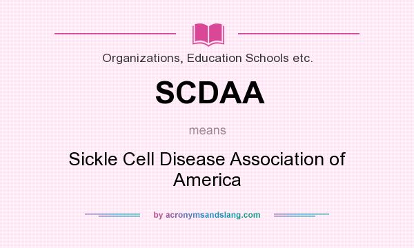 What does SCDAA mean? It stands for Sickle Cell Disease Association of America