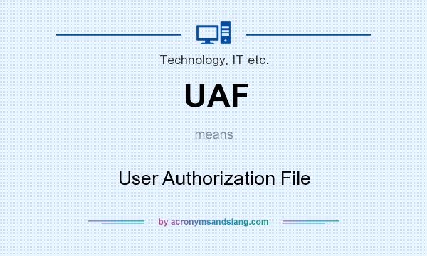 What does UAF mean? It stands for User Authorization File