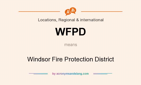What does WFPD mean? It stands for Windsor Fire Protection District