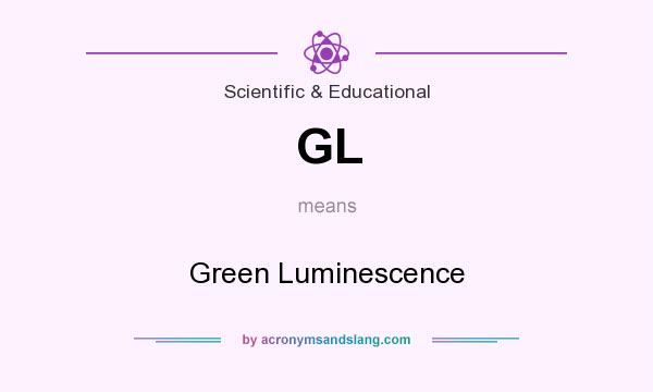 What does GL mean? It stands for Green Luminescence
