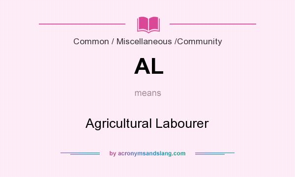 What does AL mean? It stands for Agricultural Labourer