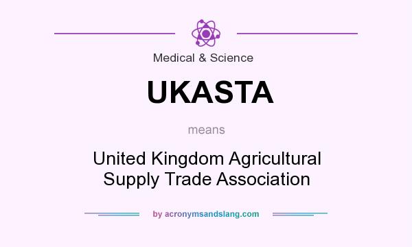What does UKASTA mean? It stands for United Kingdom Agricultural Supply Trade Association