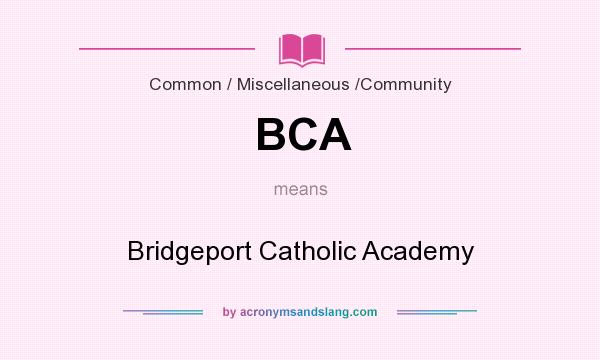 What does BCA mean? It stands for Bridgeport Catholic Academy