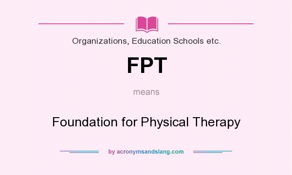 What does FPT mean? It stands for Foundation for Physical Therapy