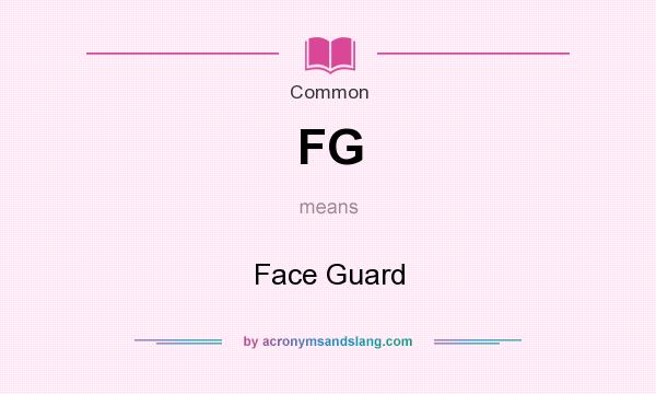 What does FG mean? It stands for Face Guard