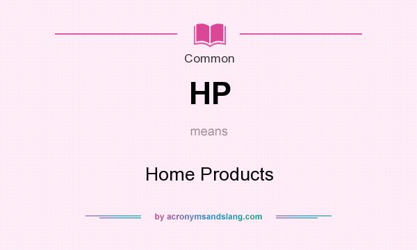 What does HP mean? It stands for Home Products