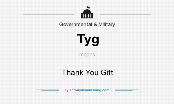 What does Tyg mean? It stands for Thank You Gift
