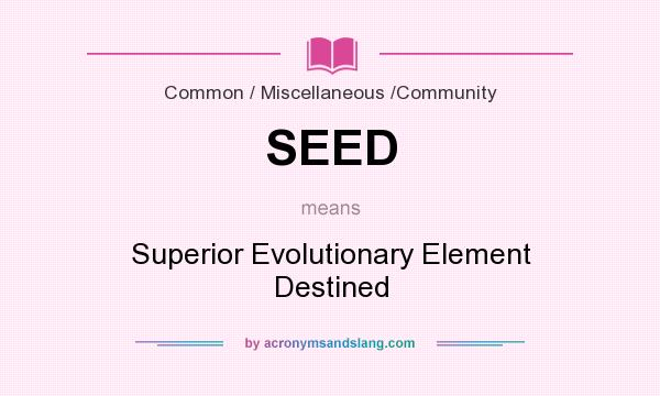 What does SEED mean? It stands for Superior Evolutionary Element Destined