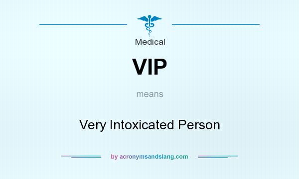 What does VIP mean? It stands for Very Intoxicated Person