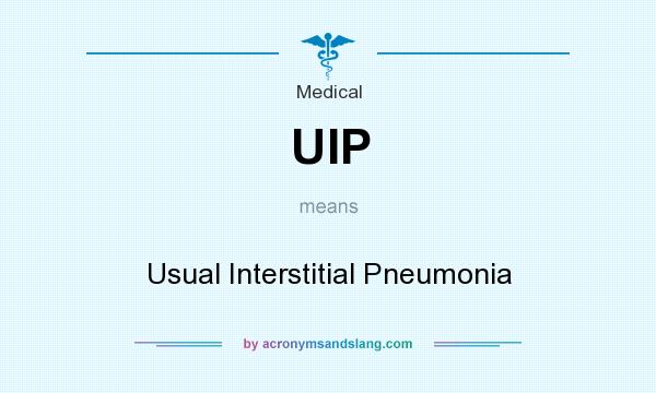 What does UIP mean? It stands for Usual Interstitial Pneumonia