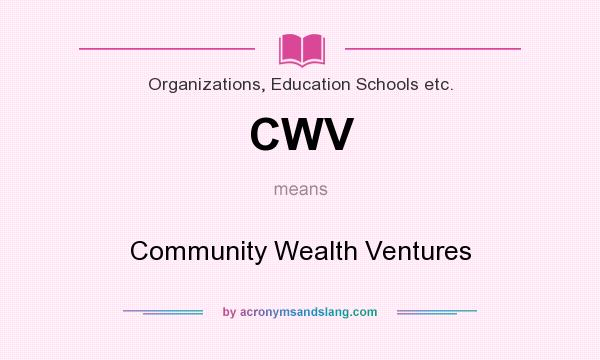 What does CWV mean? It stands for Community Wealth Ventures