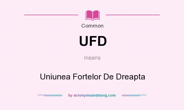 What does UFD mean? It stands for Uniunea Fortelor De Dreapta